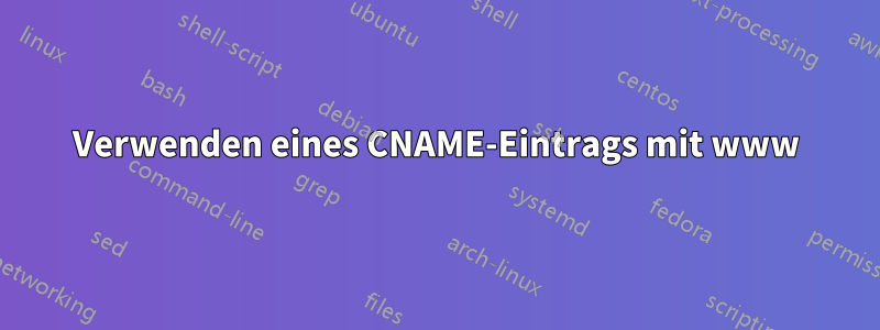 Verwenden eines CNAME-Eintrags mit www