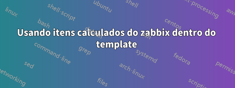 Usando itens calculados do zabbix dentro do template