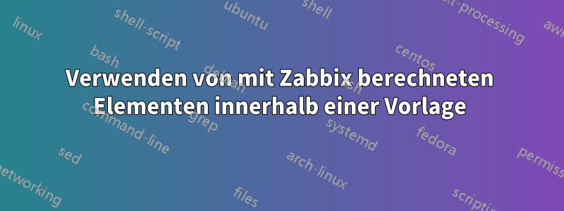 Verwenden von mit Zabbix berechneten Elementen innerhalb einer Vorlage