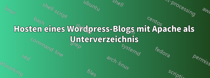 Hosten eines Wordpress-Blogs mit Apache als Unterverzeichnis