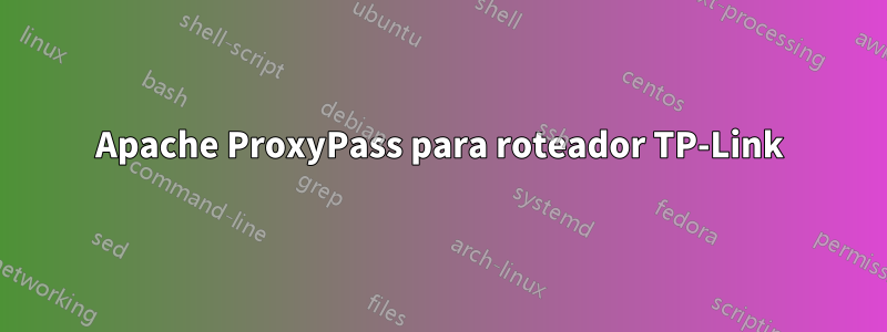 Apache ProxyPass para roteador TP-Link