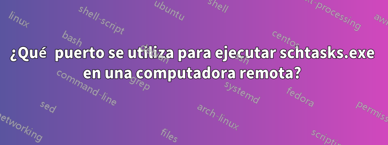 ¿Qué puerto se utiliza para ejecutar schtasks.exe en una computadora remota?