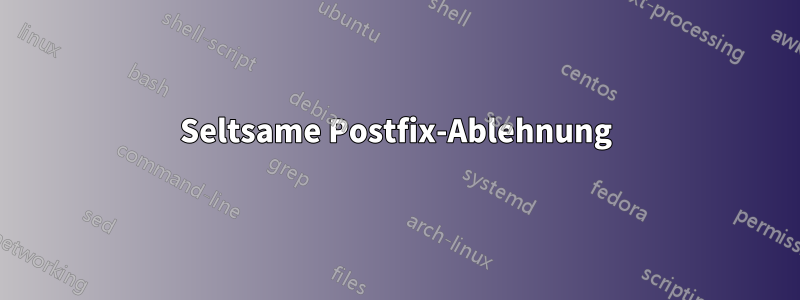 Seltsame Postfix-Ablehnung