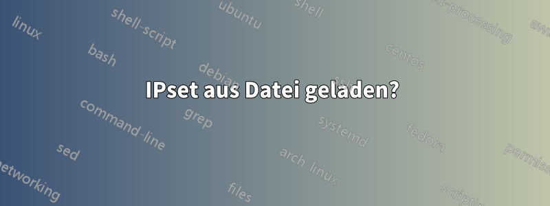 IPset aus Datei geladen?