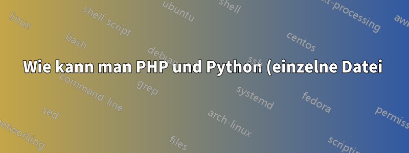 Wie kann man PHP und Python (einzelne Datei) am besten von einem NGINX aus bereitstellen?