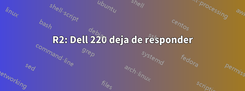 2012 R2: Dell 220 deja de responder