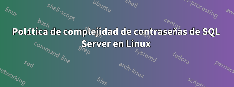 Política de complejidad de contraseñas de SQL Server en Linux