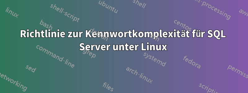 Richtlinie zur Kennwortkomplexität für SQL Server unter Linux