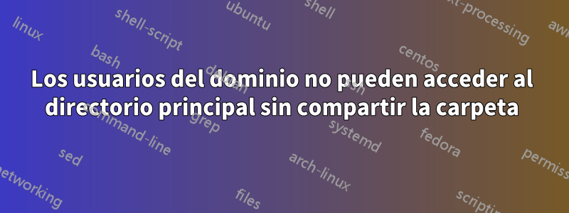 Los usuarios del dominio no pueden acceder al directorio principal sin compartir la carpeta