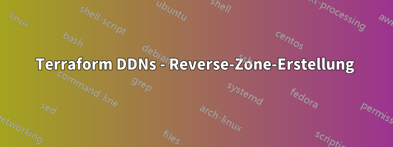 Terraform DDNs - Reverse-Zone-Erstellung