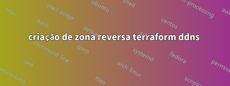 criação de zona reversa terraform ddns
