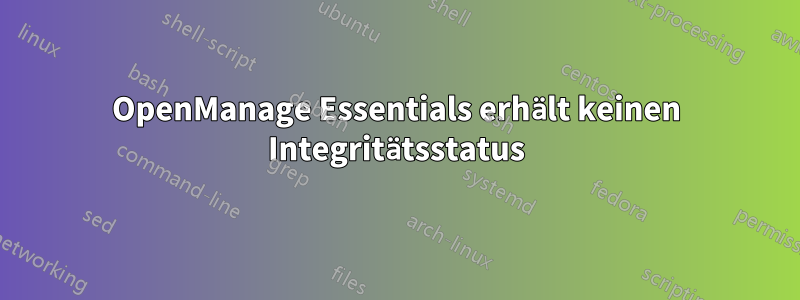 OpenManage Essentials erhält keinen Integritätsstatus