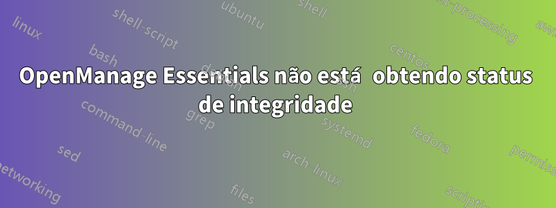 OpenManage Essentials não está obtendo status de integridade