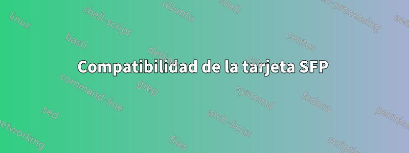 Compatibilidad de la tarjeta SFP