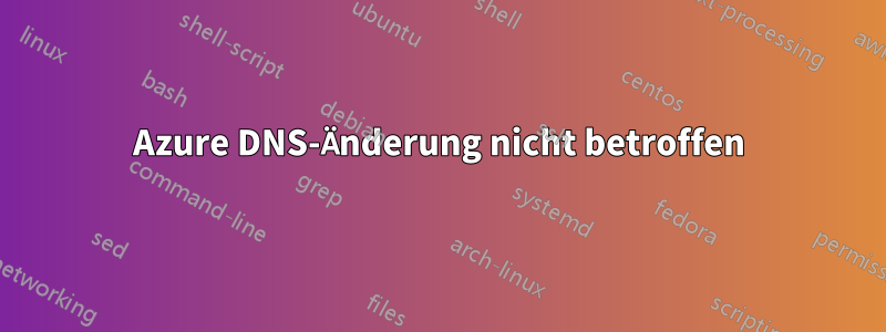 Azure DNS-Änderung nicht betroffen