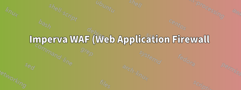 Imperva WAF (Web Application Firewall) – Keine HTTP-Treffer