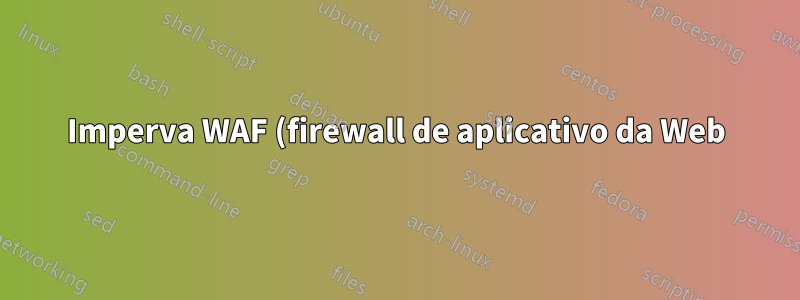 Imperva WAF (firewall de aplicativo da Web) - Sem acessos HTTP