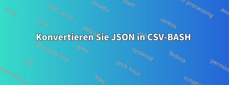 Konvertieren Sie JSON in CSV-BASH