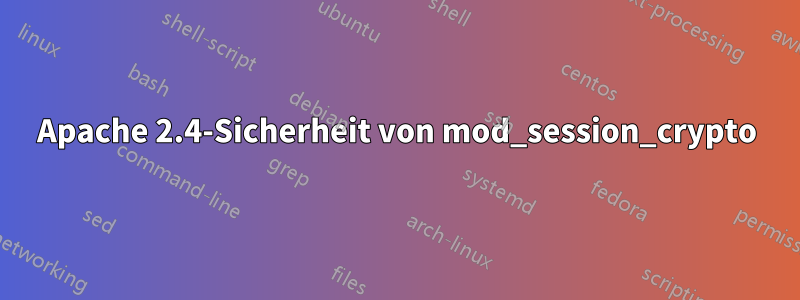 Apache 2.4-Sicherheit von mod_session_crypto