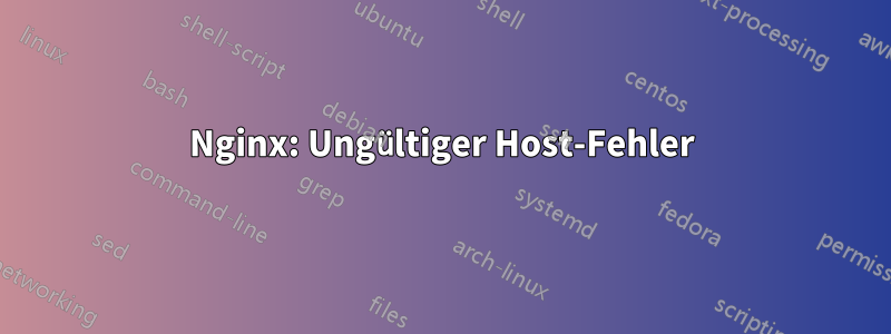 Nginx: Ungültiger Host-Fehler