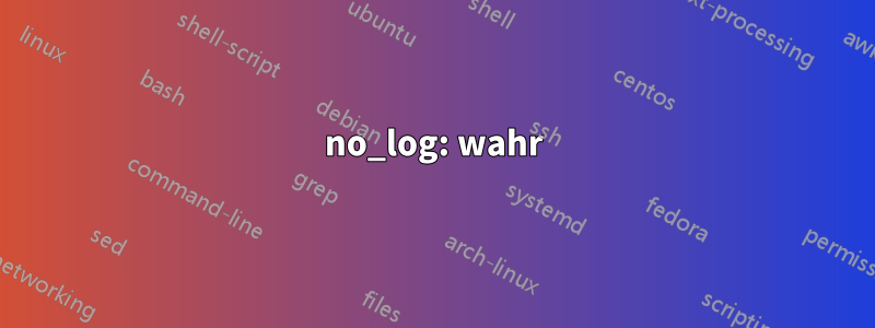 no_log: wahr
