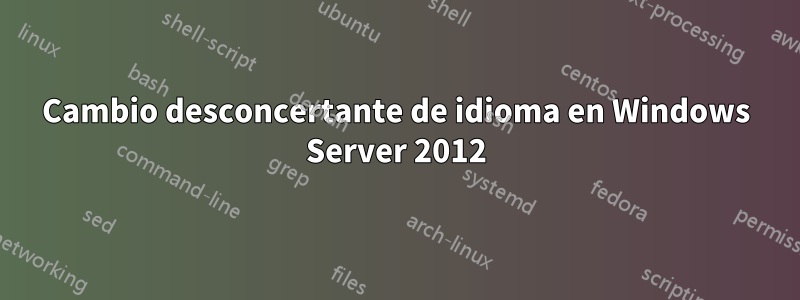 Cambio desconcertante de idioma en Windows Server 2012
