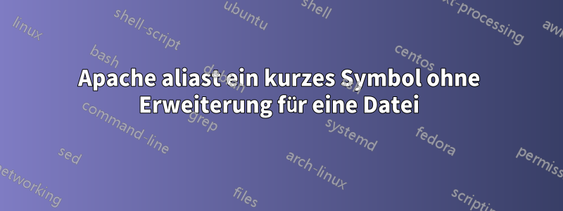 Apache aliast ein kurzes Symbol ohne Erweiterung für eine Datei