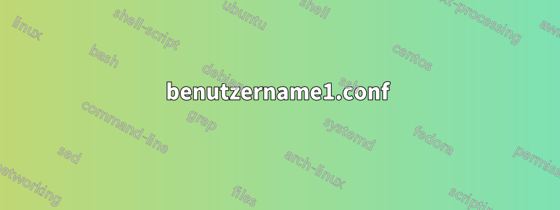 benutzername1.conf