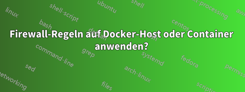 Firewall-Regeln auf Docker-Host oder Container anwenden?