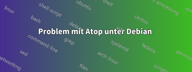 Problem mit Atop unter Debian