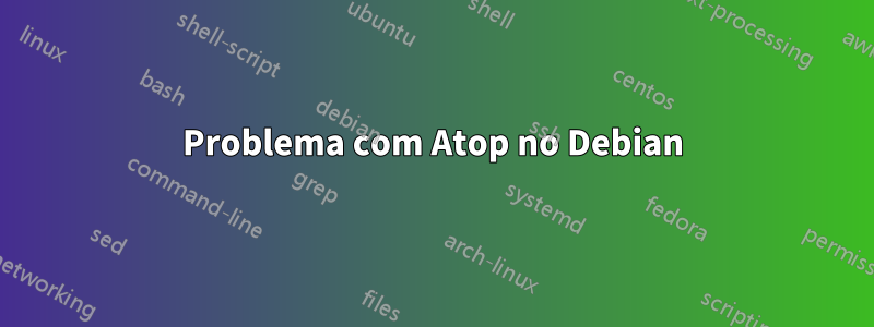 Problema com Atop no Debian