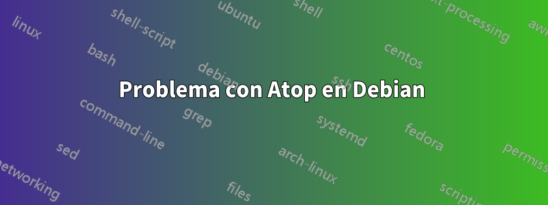 Problema con Atop en Debian