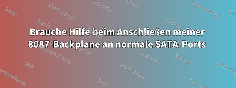 Brauche Hilfe beim Anschließen meiner 8087-Backplane an normale SATA-Ports
