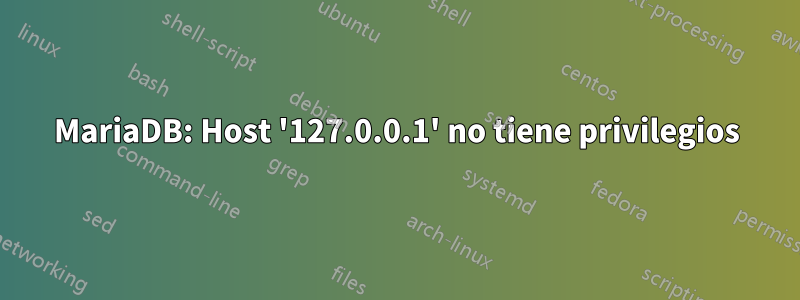 MariaDB: Host '127.0.0.1' no tiene privilegios