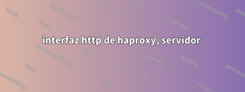 interfaz http de haproxy, servidor