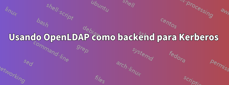 Usando OpenLDAP como backend para Kerberos