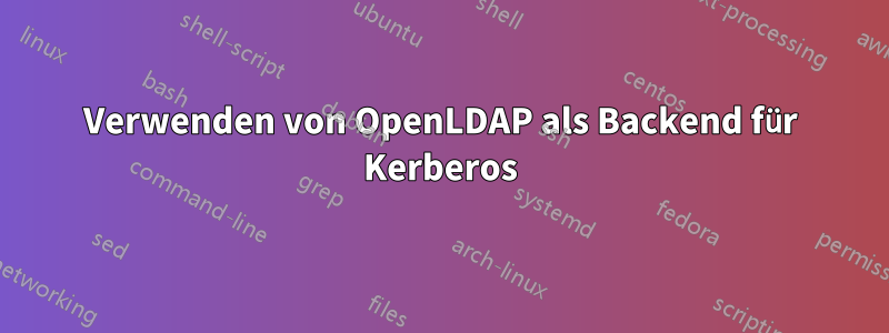 Verwenden von OpenLDAP als Backend für Kerberos