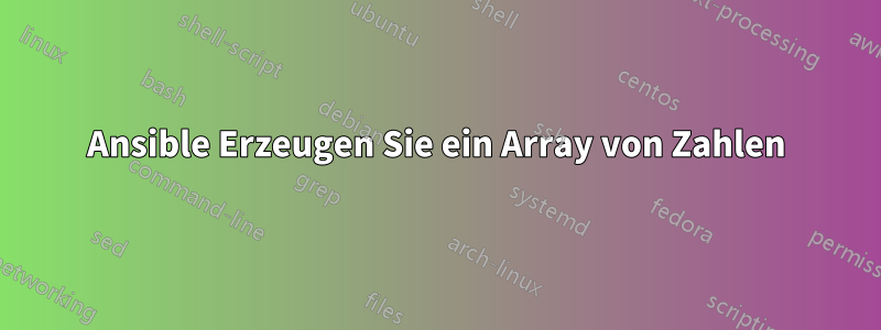 Ansible Erzeugen Sie ein Array von Zahlen
