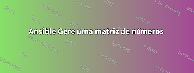 Ansible Gere uma matriz de números
