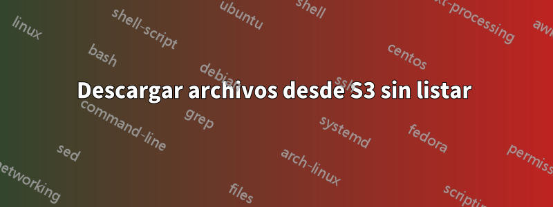 Descargar archivos desde S3 sin listar