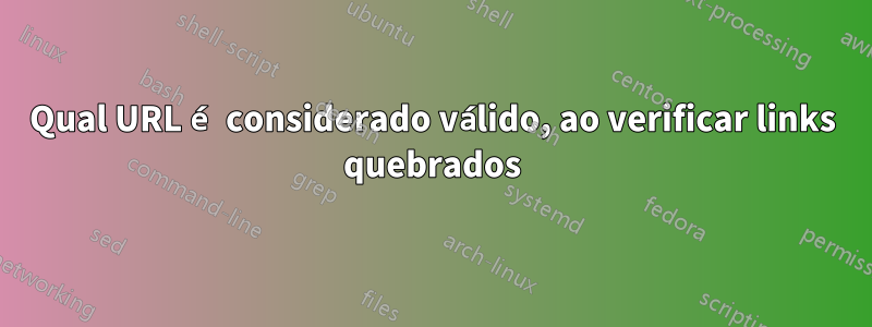 Qual URL é considerado válido, ao verificar links quebrados