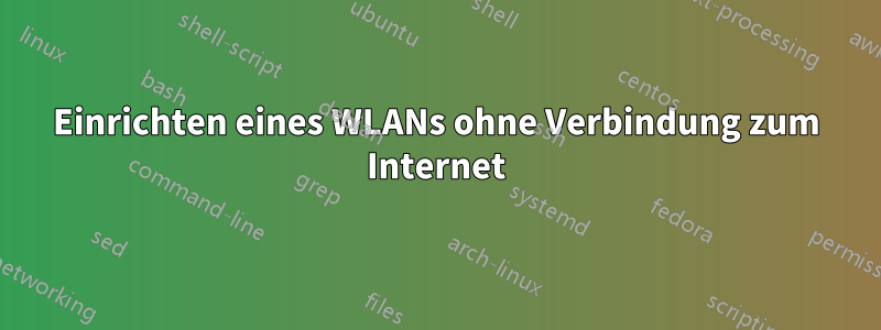 Einrichten eines WLANs ohne Verbindung zum Internet