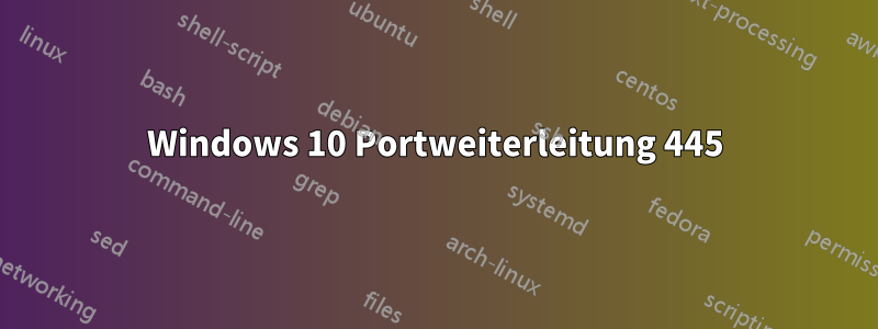 Windows 10 Portweiterleitung 445