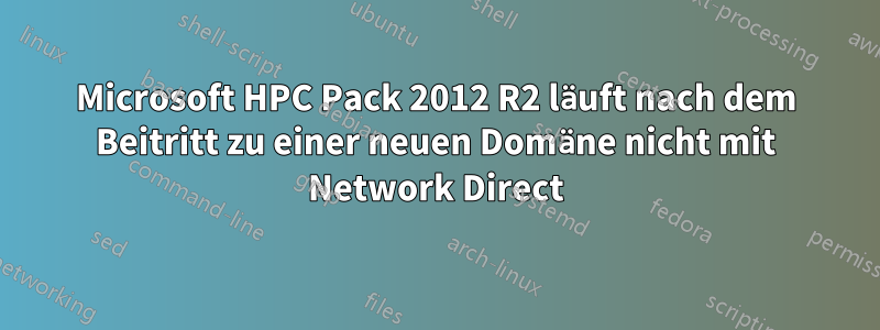 Microsoft HPC Pack 2012 R2 läuft nach dem Beitritt zu einer neuen Domäne nicht mit Network Direct