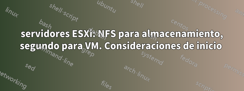 2 servidores ESXi: NFS para almacenamiento, segundo para VM. Consideraciones de inicio