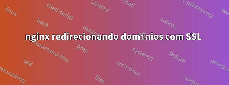 nginx redirecionando domínios com SSL