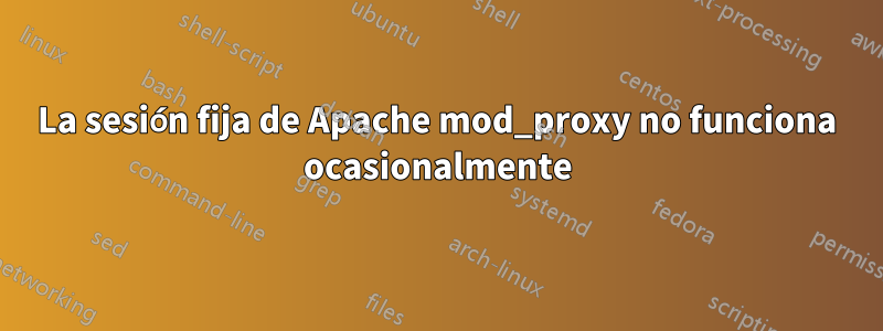 La sesión fija de Apache mod_proxy no funciona ocasionalmente