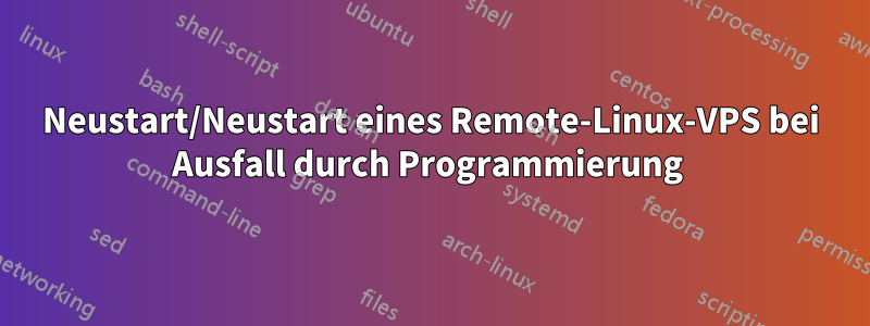 Neustart/Neustart eines Remote-Linux-VPS bei Ausfall durch Programmierung 