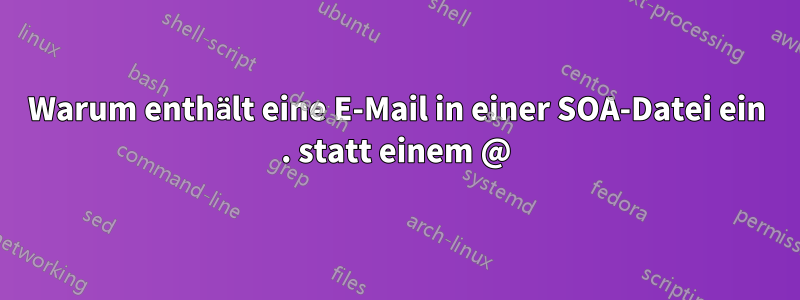 Warum enthält eine E-Mail in einer SOA-Datei ein . statt einem @