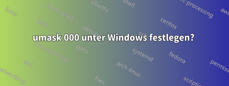 umask 000 unter Windows festlegen?